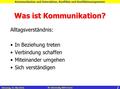 Was ist Kommunikation? Alltagsverständnis: In Beziehung treten