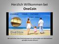 Herzlich Willkommen bei OneCoin Wir sind sicher, dass Entscheidungen nur auf der Basis von Informationen getroffen werden können!