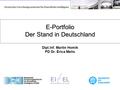 E-Portfolio Der Stand in Deutschland E-Portfolio Der Stand in Deutschland Dipl.Inf. Martin Homik PD Dr. Erica Melis Deutsches Forschungszentrum für Künstliche.