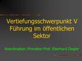 Vertiefungsschwerpunkt V Führung im öffentlichen Sektor Koordination: Prorektor Prof. Eberhard Ziegler.