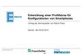 © WZL/Fraunhofer IPT Entwicklung einer Profilbörse für Konfigurationen von Smartphones Vortrag der Seminararbeit von Patrick Posor Aachen, den 04.02.2013.