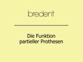 Die Funktion partieller Prothesen Literatur: Konstruktionen für den partiellen Zahnersatz Zum Problem der starren Prothesenverankerung. Demonstriert.