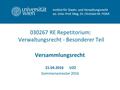030267 RE Repetitorium: Verwaltungsrecht - Besonderer Teil Versammlungsrecht 21.04.2016U22 Sommersemester 2016 Institut für Staats- und Verwaltungsrecht.