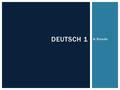 G Stunde DEUTSCH 1.  Unit: Family & homeFamilie & Zuhause  Objectives:  Phrases about date, weather and time-telling  Family and family relations.