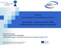 IcEurope Intercultural Communication in Europe Workshop: Interkulturelle Web Kollaboration im Englischunterricht With the support of the EU Lifelong Learning.