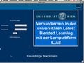 Donnerstag, 2. Juni 2016Klaus-Börge Boeckmann Verbundlernen in der universitären Lehre: Blended Learning mit der Lernplattform ILIAS Klaus-Börge Boeckmann.