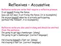 Reflexives – Accusative Reflexive verbs are verbs that require a reflexive pronoun. I cut myself fixing the fence. [you can not say] I cut fixing the fence.