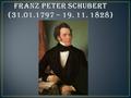 Franz Peter Schubert ist am 31. Januar 1797 in Lichtentale (jetzt Alsergrund), den kleinen Vorort Wiens, in der Familie des Schullehrers, des Amateurmusikers.