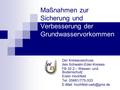 Maßnahmen zur Sicherung und Verbesserung der Grundwasservorkommen Der Kreisausschuss des Schwalm-Eder-Kreises FB 32.2 – Wasser- und Bodenschutz Erwin Hochfeld.