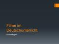 Filme im Deutschunterricht Grunddlagen. Obwohl Filme im gesellschaftlichen Raum eine große Bedeutung besitzen, spielen sie im Unterricht allgemein eine.