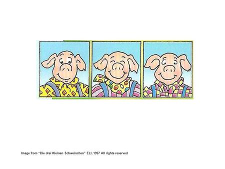 Image from “Die drei Kleinen Schweinchen” ELI, 1997 All rights reserved.