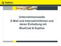 Unternehmensweite E-Mail und Internetrichtlinien und deren Einhaltung mit BlueCoat & Sophos.