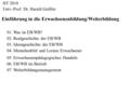 Einführung in die Erwachsenenbildung/Weiterbildung 01. Was ist EB/WB? 02. Realgeschichte der EB/WB 03. Ideengeschichte der EB/WB 05. Erwachsenenpädagogisches.
