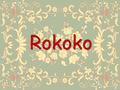 Rokoko. Das Rokoko ist eine Stilrichtung der europäischen Kunst (von etwa 1730 bis 1770/1780) und entwickelte sich aus dem Spätbarock (ca. 1700–1720).Spätbarock.