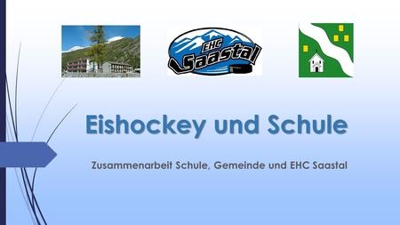 Eishockey und Schule Zusammenarbeit Schule, Gemeinde und EHC Saastal.