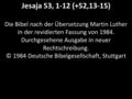 Jesaja 53, 1-12 (+52,13-15) Die Bibel nach der Übersetzung Martin Luther in der revidierten Fassung von 1984. Durchgesehene Ausgabe in neuer Rechtschreibung.