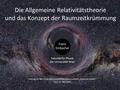 Die Allgemeine Relativitätstheorie und das Konzept der Raumzeitkrümmung Franz Embacher Fakultät für Physik der Universität Wien Vortrag vor der Linzer.