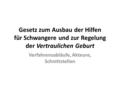 Gesetz zum Ausbau der Hilfen für Schwangere und zur Regelung der Vertraulichen Geburt Verfahrensabläufe, Akteure, Schnittstellen.