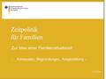 Zeitpolitik für Familien Zur Idee einer Familienarbeitszeit -Adressaten, Begründungen, Ausgestaltung - 20..05.2016.