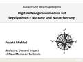 1 Digitale Navigationsmedien auf Segelyachten – Nutzung und Nutzerfahrung Auswertung des Fragebogens Projekt ANeMoS Analyzing Use and Impact of New Media.