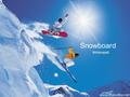 Snowboard Winterspaß Snowboard Winterspaß. Das englische Wort “snowboard” bedeutet “Schneebrett”. Dieses Brett befestigt man an den Füßen und rutscht.