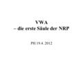 VWA – die erste Säule der NRP PH 19.4. 2012. 03.06.20162 Die VWA Schriftliche Arbeit Präsentation Diskussion.