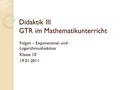 Didaktik III GTR im Mathematikunterricht Folgen – Exponentinal- und Logarithmusfunktion Klasse 10 19.01.2011.