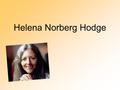 Helena Norberg Hodge. Kleine Einführung Geboren: 1946 in Schweden Gründung: International Society for Ecology and Culture (ISEC) Mitgründung: International.
