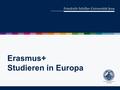 Erasmus+ Studieren in Europa. Akademische Kompetenz Sprachliche Kompetenz Persönlichkeitsentwicklung Kontakte, Beziehungen Karrierebaustein Gründe für.