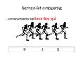 Lernen ist einzigartig … unterschiedliche Lerntempi 9 5 1.