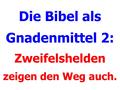 Die Bibel als Gnadenmittel 2: Zweifelshelden zeigen den Weg auch.