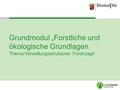 Grundmodul „Forstliche und ökologische Grundlagen Thema:Verwaltungsstrukturen Forst/Jagd.