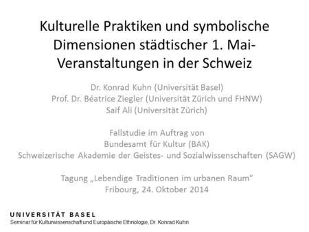 Seminar für Kulturwissenschaft und Europäische Ethnologie, Dr. Konrad Kuhn Kulturelle Praktiken und symbolische Dimensionen städtischer 1. Mai- Veranstaltungen.