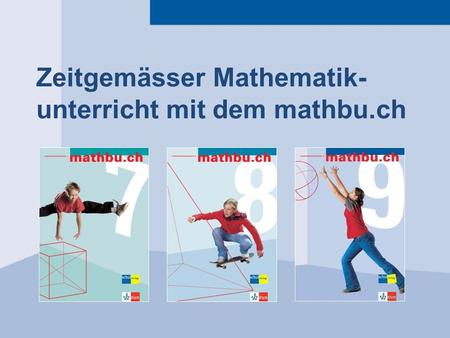 Zeitgemässer Mathematik- unterricht mit dem mathbu.ch.