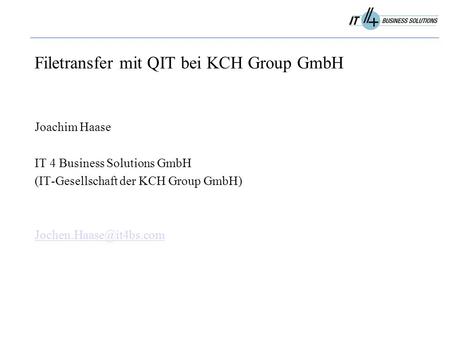 Filetransfer mit QIT bei KCH Group GmbH Joachim Haase IT 4 Business Solutions GmbH (IT-Gesellschaft der KCH Group GmbH)