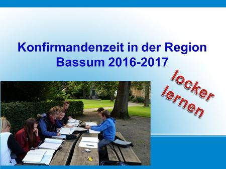 Konfirmandenzeit in der Region Bassum 2016-2017. Konfirmandenzeit.