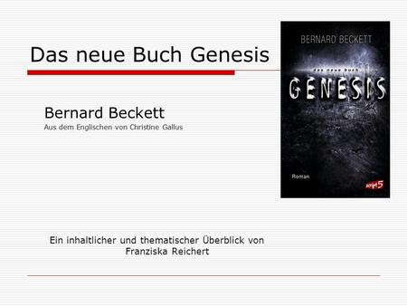 Das neue Buch Genesis Bernard Beckett Aus dem Englischen von Christine Gallus Ein inhaltlicher und thematischer Überblick von Franziska Reichert.