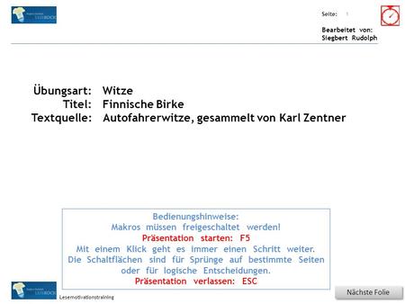 Übungsart: Seite: Bearbeitet von: Siegbert Rudolph Lesemotivationstraining Titel: Quelle: Nächste Folie 1 Bedienungshinweise: Makros müssen freigeschaltet.