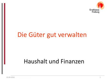 Grundkurs PGR Region Hochrhein 2010 Die Güter gut verwalten Haushalt und Finanzen 03.06.20161.