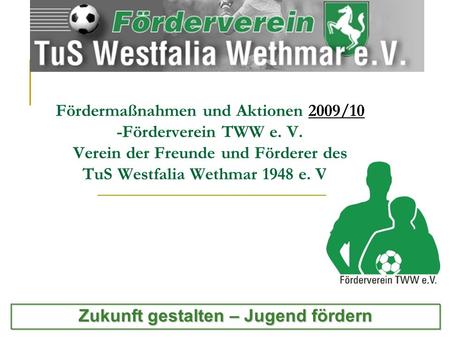Fördermaßnahmen und Aktionen 2009/10 -Förderverein TWW e. V. Verein der Freunde und Förderer des TuS Westfalia Wethmar 1948 e. V.- Zukunft gestalten –