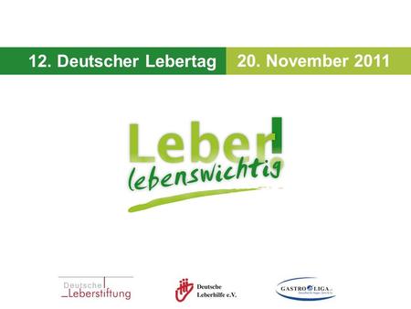 12. Deutscher Lebertag - 20. November 2011 12. Deutscher Lebertag 20. November 2011.