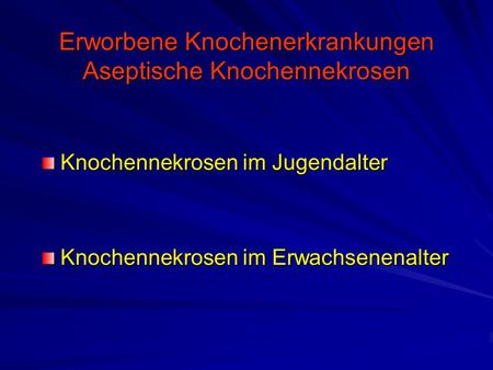 Erworbene Knochenerkrankungen Aseptische Knochennekrosen