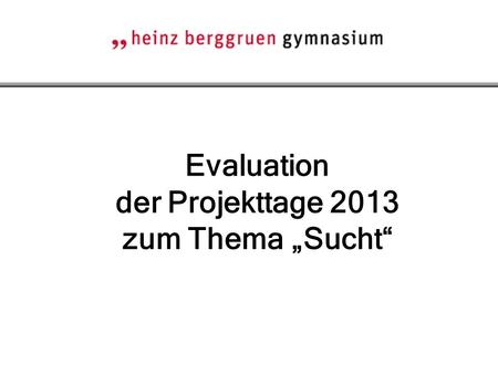 Evaluation der Projekttage 2013 zum Thema „Sucht“.