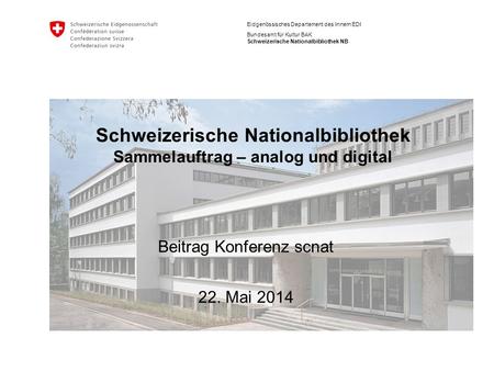 Eidgenössisches Departement des Innern EDI Bundesamt für Kultur BAK Schweizerische Nationalbibliothek NB Schweizerische Nationalbibliothek Sammelauftrag.
