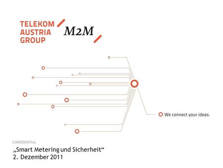 CONFIDENTIAL „Smart Metering und Sicherheit“ 2. Dezember 2011.