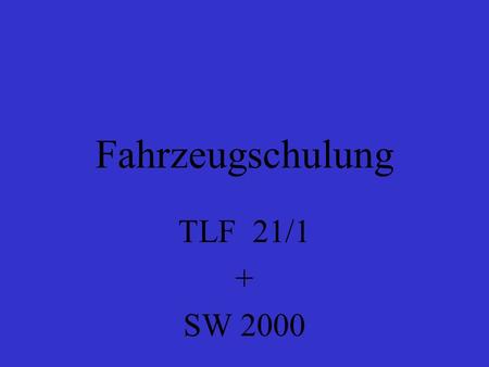 Fahrzeugschulung TLF 21/1 + SW 2000. Tanklöschfahrzeug 16/25 Funkrufname Florian Fürth Stadt 21/1 Besatzung 1/6 Pumpe im Heck 16/8 Tankinhalt 2500 l.
