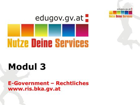 Modul 3 E-Government – Rechtliches www.ris.bka.gv.at.