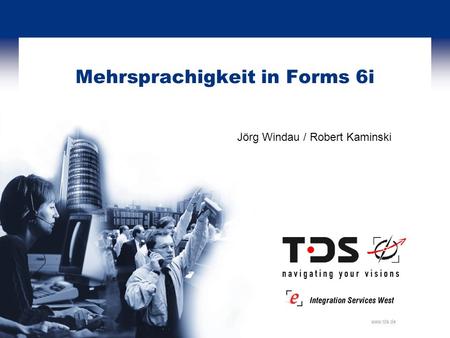 Www.tds.de Mehrsprachigkeit in Forms 6i Jörg Windau / Robert Kaminski.