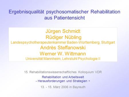 Ergebnisqualität psychosomatischer Rehabilitation aus Patientensicht Jürgen Schmidt Rüdiger Nübling Landespsychotherapeutenkammer Baden-Württemberg, Stuttgart.
