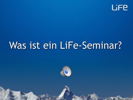 Was ist ein LiFe-Seminar? LiFe ist die Kurzform von Leben in Fülle entdecken Joh 10,10b.